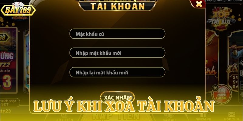 Chú ý khi thực hiện cách xoá tài khoản BAY789