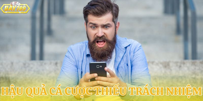 Hậu quả khi chơi cá cược thiếu trách nhiệm BAY789