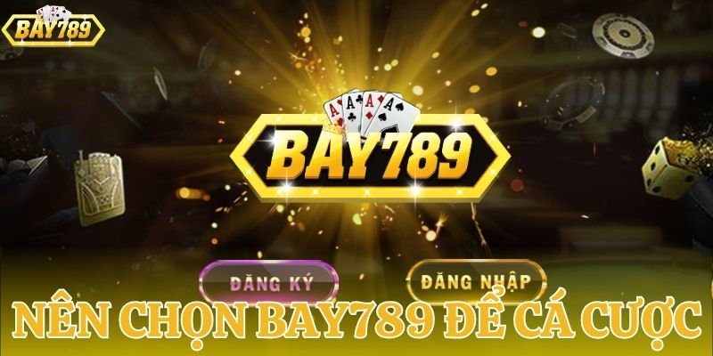 Lý do nên chọn BAY789 làm tâm điểm cá cược