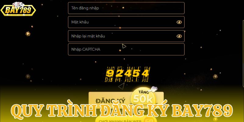 Quy trình đăng ký BAY789 đơn giản dễ hiểu