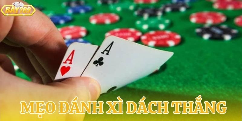 Thủ thuật đánh xì dách BAY789 “trăm trận - trăm thắng”