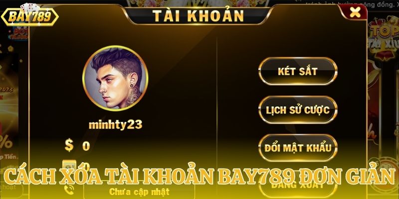Tổng hợp toàn bộ cách xóa tài khoản BAY789